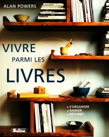 Vivre parmi les livres : ranger, décorer, s'organiser