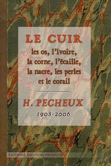 Le cuir : les os, l'ivoire, la corne, l'écaille, la nacre, les perles et le corail