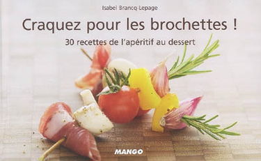 Craquez pour les brochettes ! : 30 recettes de l'apéritif au dessert