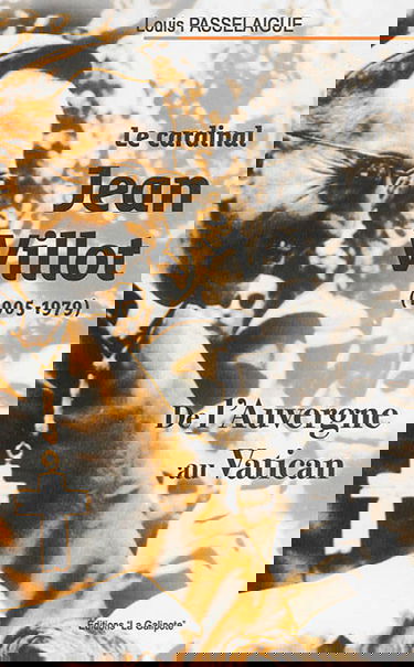 Le cardinal Jean Villot, 1905-1979 : de l'Auvergne au Vatican