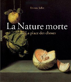 La nature morte ou La place des choses : l'objet et son lieu dans l'art occidental