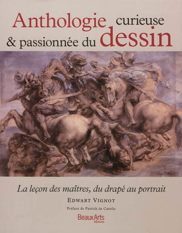 Anthologie curieuse & passionnée du dessin : la leçon des maîtres, du drapé au portrait