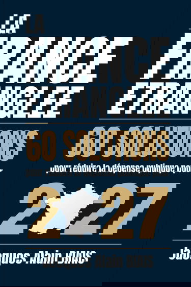 LA FRANCE ETRANGLEE: 60 solutions pour réduire la dépense publique pour 2027