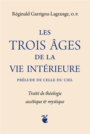 Couverture de Les trois âges de la vie intérieure : prélude de celle du ciel : traité de théologie ascétique & mystique par Reginald Garrigou-Lagrange