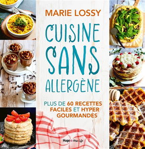 Cuisine sans allergène : plus de 60 recettes faciles et hyper gourmandes