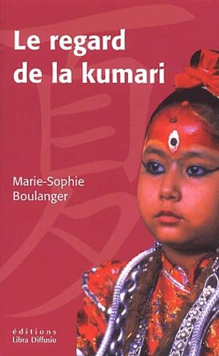 le regard de la kumari . le monde secret des enfants-dieux du népal: Le monde secret des enfants-dieux du Népal