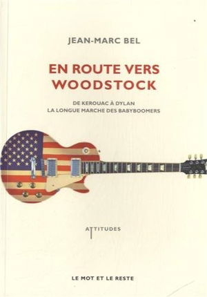 En route vers Woodstock : de Kerouac à Dylan, la longue marche des babyboomers