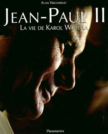 Jean-Paul II : la vie de Karol Wojtyla