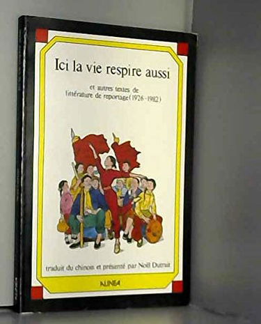 Ici la vie respire aussi : littérature de reportage, 1926-1982