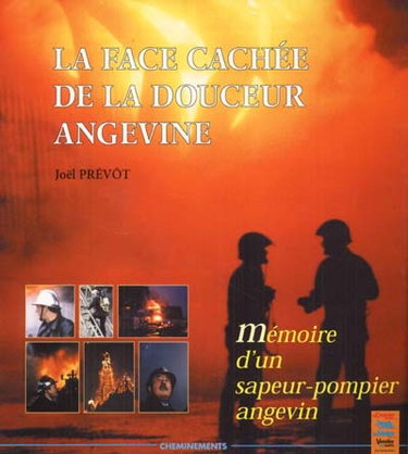 Couverture de La face cachée de la douceur angevine ou Mémoire d'un sapeur-pompier angevin