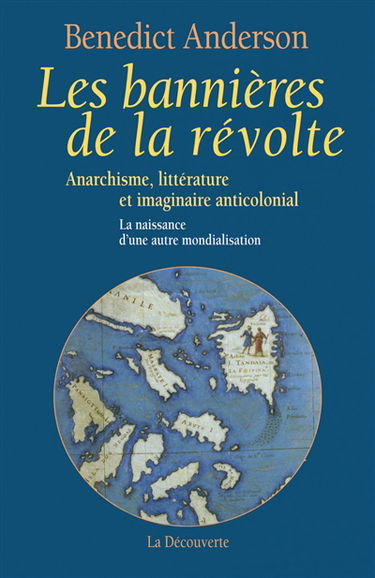 Les bannières de la révolte : anarchisme, littérature et imaginaire anticolonial : la naissance d'une autre mondialisation