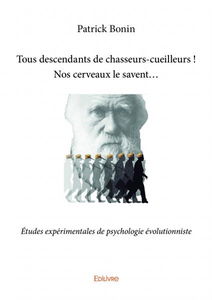 Tous descendants de chasseurs cueilleurs : nos cerveaux le savent… : Etudes expérimentales de psychologie évolutionniste