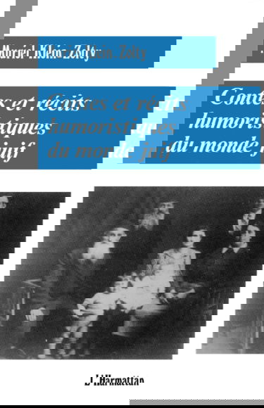 Contes et récits humoristiques du monde juif : chez les juifs du Maghreb, d'Alsace et d'Europe orientale, installés dans l'est de la France