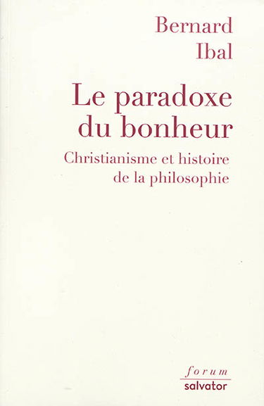 Le paradoxe du bonheur : christianisme et histoire de la philosophie