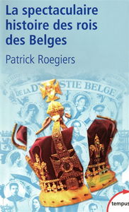 La spectaculaire histoire des rois belges : roman-feuilleton