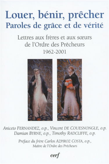 Louer, bénir, prêcher : paroles de grâce et de vérité : lettres aux frères de l'ordre des Prêcheurs (1962-2001)