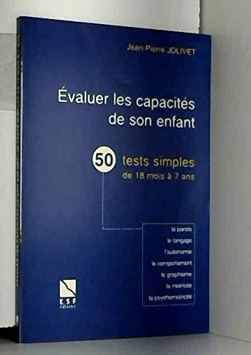 Evaluer les capacités de son enfant : 50 tests simples de 18 mois à 7 ans, la parole, le langage, l'autonomie, le comportement, le graphisme, la psychomotricité