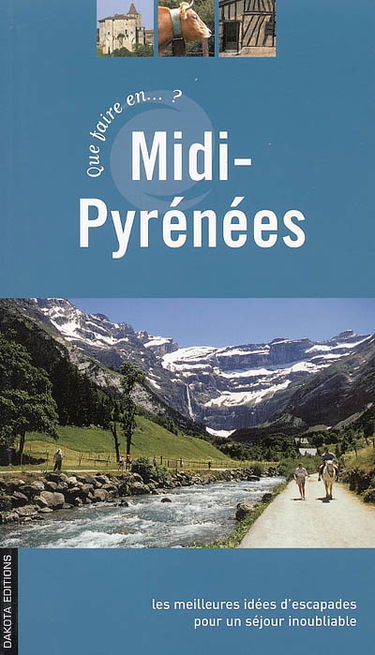 Que faire en Midi-Pyrénées ? : une sélection d'escapades inoubliables