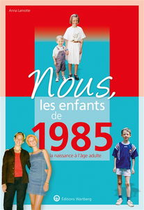 Nous, les enfants de 1985 : de la naissance à l'âge adulte