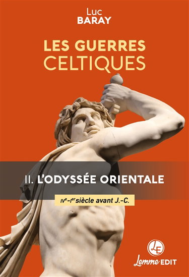 Les guerres celtiques. Vol. 2. L'odyssée orientale (IVe-Ier siècle avant J.-C.)