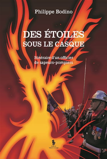 Des étoiles sous le casque : itinéraire d'un officier de sapeurs-pompiers