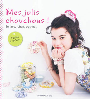 Mes jolis chouchous ! : en tissu, ruban, crochet...