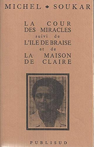 La Cour des miracles. L'Ile de braise et de pluie. La Maison de Claire