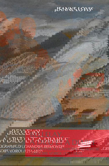 Bellelay, à Dieu et à diable : biographie du chanoine prémontré Grégoire Voirol (1751-1827)