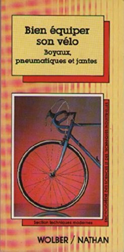 Bien équiper son vélo : Boyaux, pneumatiques et jantes (Encyclopédie des sciences et des techniques industrielles)