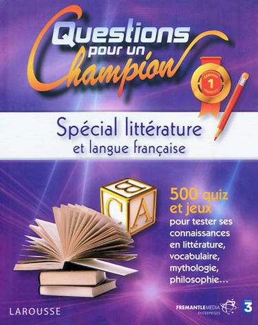 Questions pour un champion : spécial littérature et langue française : 500 quiz et jeux pour tester ses connaissances en littérature, vocabulaire, mythologie, philosophie...