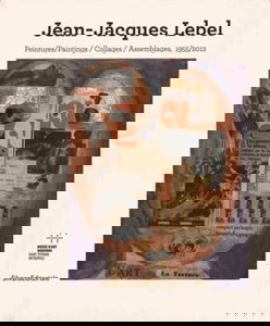 Jean-Jacques Lebel: Peintures, collages, assemblages, 1955-2012