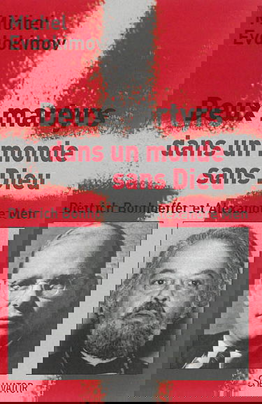 Deux martyrs dans un monde sans Dieu : Dietrich Bonhoeffer et Alexandre Men