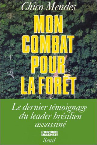 Mon combat pour la forêt : le dernier témoignage du leader brésilien assassiné