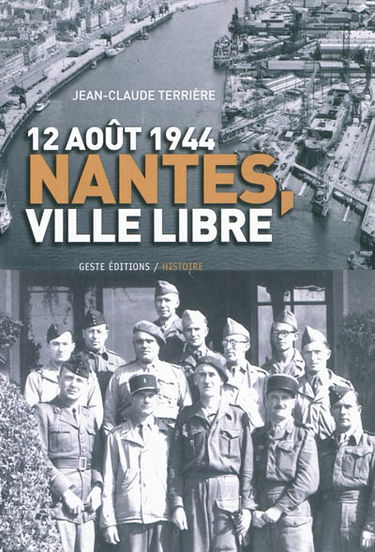 12 août 1944, Nantes, ville libre : Gilbert Grangeat, commandant FFI de la place : ses écrits mémoires