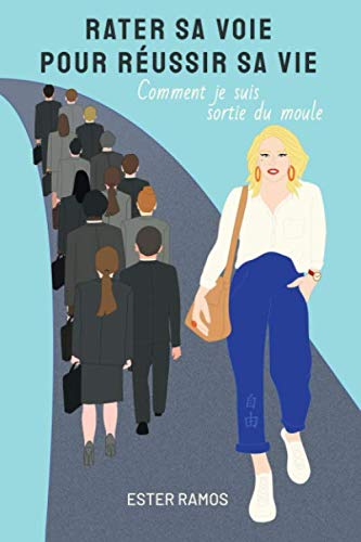 Rater sa voie pour réussir sa vie: Comment je suis sortie du moule