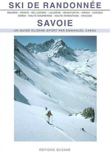 Ski de randonnée, Savoie : Bauges, Aravis, Belledonne, Lauzière, Beaufortin et Mont-Blanc, Arves, Cerces et Thabor, Ambin, Haute-Maurienne, Haute-Tarentaise, Vanoise