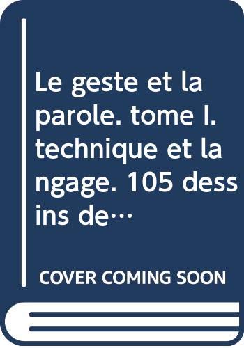 Le geste et la parole. tome I. technique et langage. 105 dessins de l' auteur