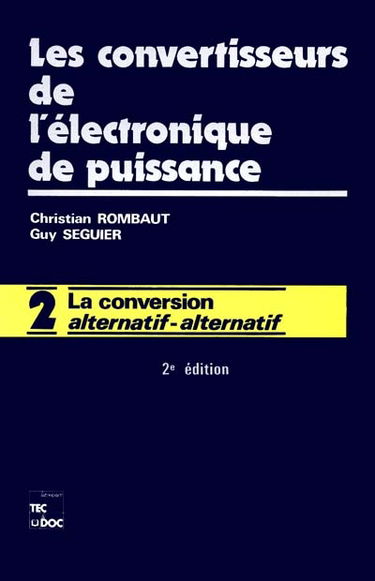 Les convertisseurs de l'électronique de puissance. Vol. 2. La Conversion alternatif-alternatif
