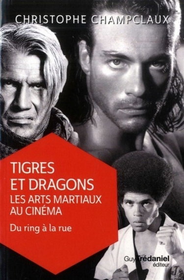 Tigres et dragons : les arts martiaux au cinéma. Vol. 2. Du ring à la rue