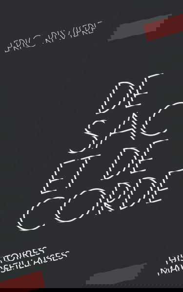 DE SAC ET DE CORDE: HISTOIRES MARSEILLAISES