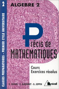 Précis de mathématiques : cours et exercices résolus : classes préparatoires, premier cycle universitaire. Vol. 2. Algèbre 2, 2e année