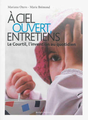 A ciel ouvert, entretiens : Le Courtil, l'invention au quotidien