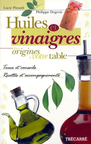 Huiles et vinaigres : des origines à votre table