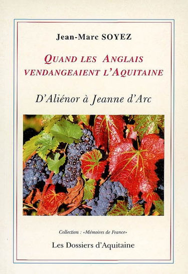 Quand les Anglais vendangeaient l'Aquitaine : d'Aliénor d'Aquitaine à Jeanne d'Arc