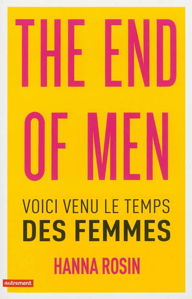 The end of men : voici venu le temps des femmes