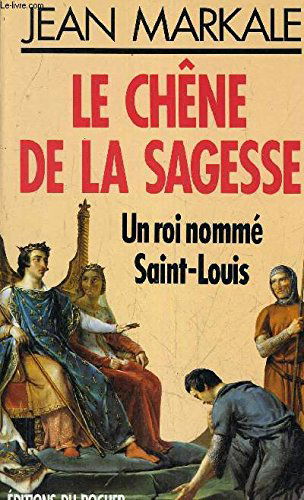 Le chêne de la sagesse : un roi nommé Saint Louis