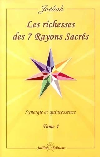 Les richesses des 7 rayons sacrés: Synergie et puissance Tome 4