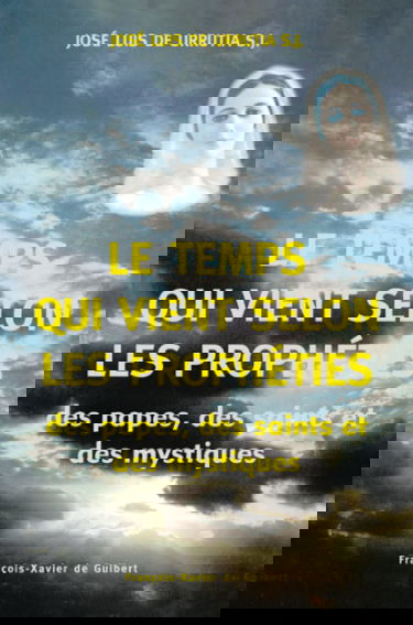 Le Temps qui vient selon les prophéties des papes, des saints et des mystiques