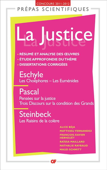 La justice : Eschyle, Les Choéphores et Les Euménides ; Pascal, Pensées sur la justice et Trois discours sur la condition des grands ; Steinbeck, Les raisins de la colère : concours d'entrée aux grandes écoles scientifiques 2011-2012
