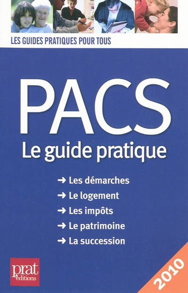 Pacs, le guide pratique : les démarches, le logement, les impôts, le patrimoine, la succession